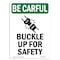 Signmission OSHA BE CAREFUL Sign, Buckle Up For Safety W/ Symbol, 10in X 7in Aluminum, 7" W, 10" L, Portrait OS-BC-A-710-V-10104 - alternate 1